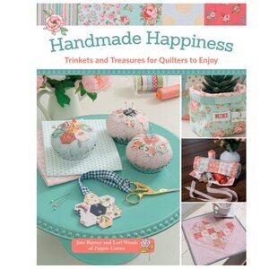 Handmade Happiness: Trinkets & Treasures for Quilters Quick Weekend Projects